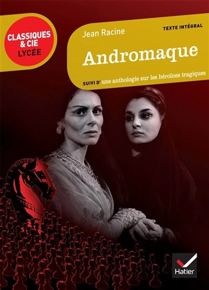 Andromaque, 1667: suivi d'une anthologie sur les héroïnes tragiques