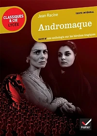 Andromaque, 1667: suivi d'une anthologie sur les héroïnes tragiques