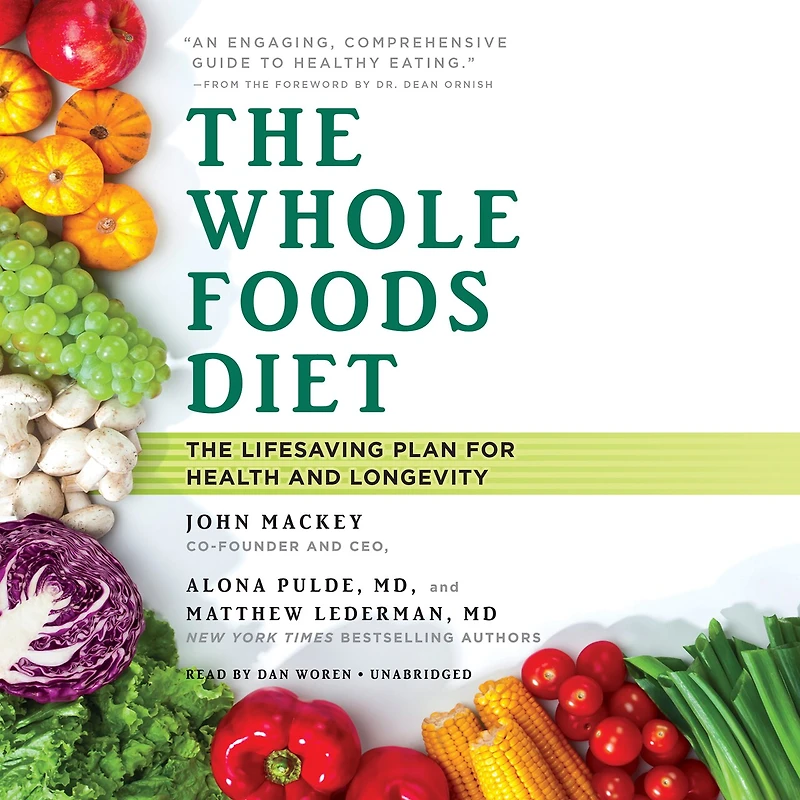 The Whole Foods Diet: The Lifesaving Plan for Health and Longevity
