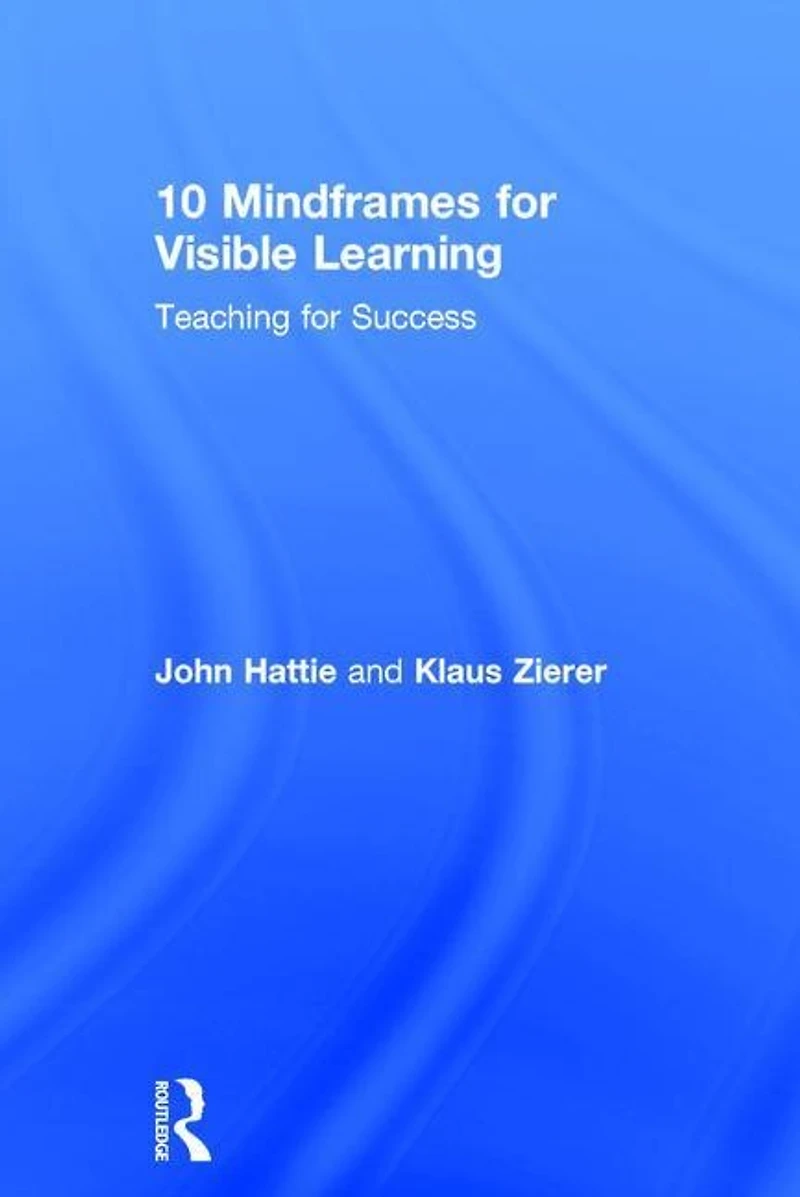 10 Mindframes for Visible Learning: Teaching Success