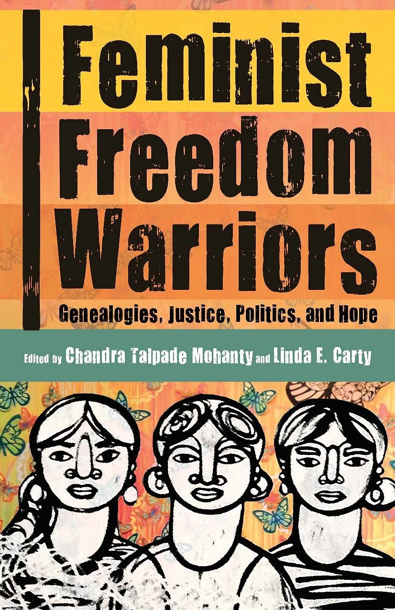 Feminist Freedom Warriors: Genealogies, Justice, Politics, And Hope
