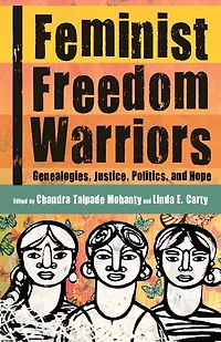 Feminist Freedom Warriors: Genealogies, Justice, Politics, And Hope