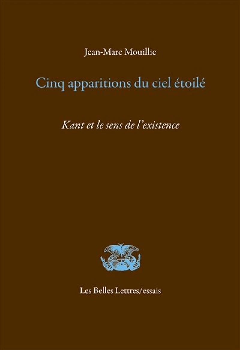 Cinq apparitions du ciel étoilé: Kant et le sens de l'existence