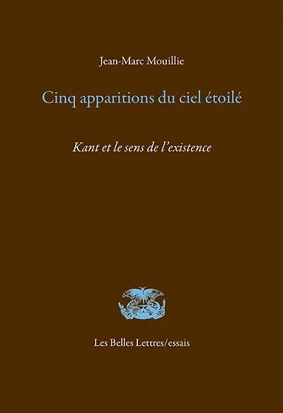 Cinq apparitions du ciel étoilé: Kant et le sens de l'existence
