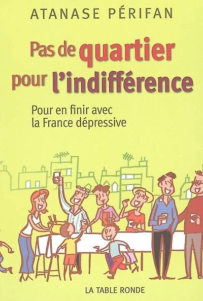 Pas de quartier pour l'indifférence : pour en finir avec la France dépressive: pour en finir avec la France dépressive