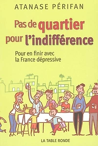 Pas de quartier pour l'indifférence : pour en finir avec la France dépressive: pour en finir avec la France dépressive
