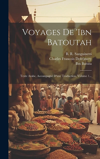 Voyages De 'ibn Batoutah: Texte Arabe, Accompagné D'une Traduction, Volume 1...