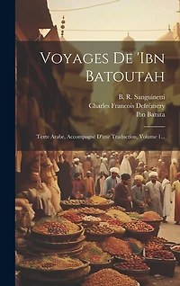 Voyages De 'ibn Batoutah: Texte Arabe, Accompagné D'une Traduction, Volume 1...