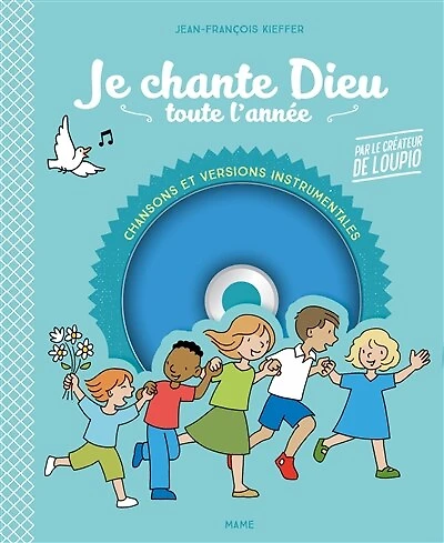 Je chante Dieu toute l'année: des chants pour prier toute l'année en famille