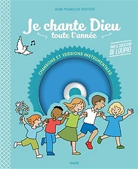 Je chante Dieu toute l'année: des chants pour prier toute l'année en famille