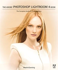 Adobe Photoshop Lightroom 4 Book: The The Complete Guide For Photographers