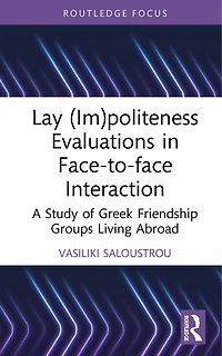 Lay (Im)politeness Evaluations Face-to-face Interaction: A Study of Greek Friendship Groups Living Abroad