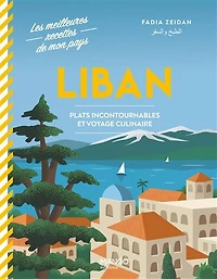 Liban : plats incontournables et voyage culinaire: plats incontournables et voyage culinaire