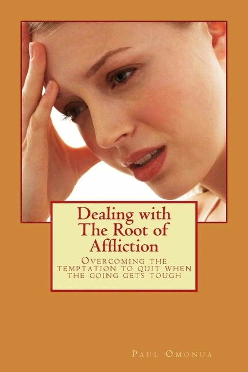 Dealing with the Root of Affliction: Overcoming the temptation to quit when the going gets tough