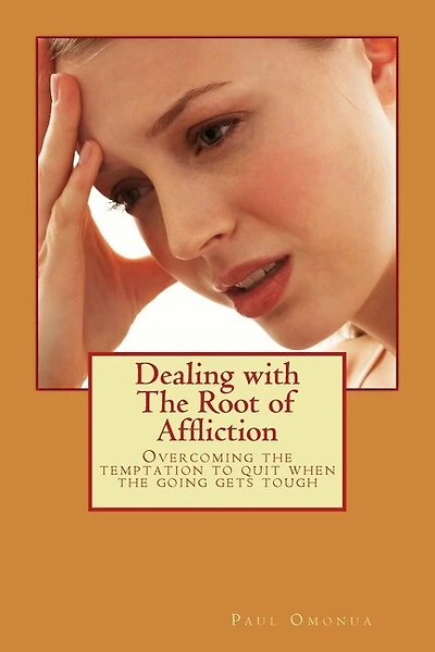 Dealing with the Root of Affliction: Overcoming the temptation to quit when the going gets tough