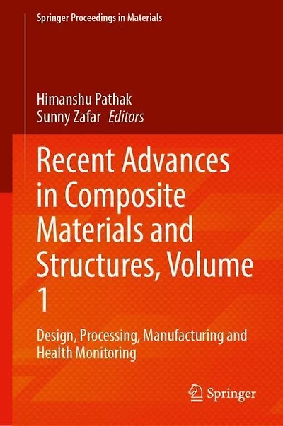 Recent Advances Composite Materials and Structures, Volume 1: Design, Processing, Manufacturing Health Monitoring