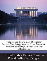 Finance And Economics Discussion Series: The Integration Of The Financial Services Industry: Where Are The Efficiencies
