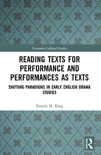 Reading Texts for Performance and Performances as Texts: Shifting Paradigms Early English Drama Studies