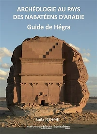 Archéologie au pays des Nabatéens d'Arabie: guide de Hégra