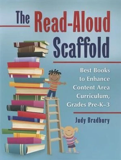 The Read-Aloud Scaffold: Best Books to Enhance Content Area Curriculum, Grades Pre-K-3