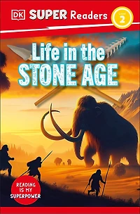 DK Super Readers Level 2 Life the Stone Age