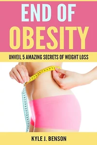 End of Obesity: Unveil 5 Amazing Secrets of Weight Loss