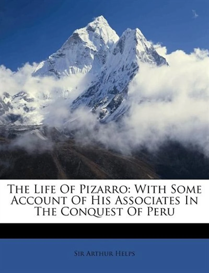The Life Of Pizarro: With Some Account Of His Associates In The Conquest Of Peru