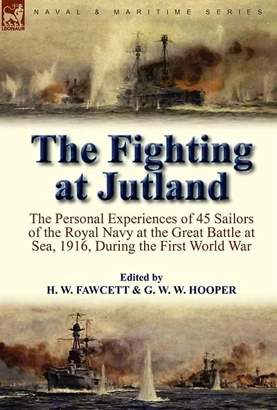 the Fighting at Jutland: Personal Experiences of 45 Sailors Royal Navy Great Battle Sea, 1916, During First World War