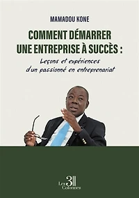 Comment démarrer une entreprise à succès: Leçons et expériences d'un passionné en entreprenariat