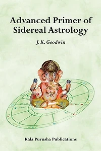 Advanced Primer of Sidereal Astrology