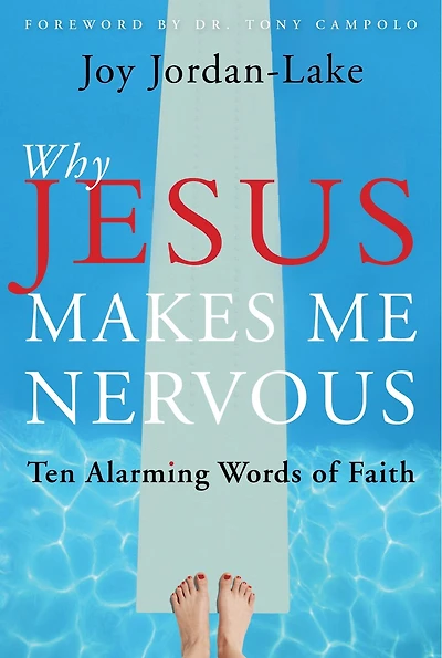 Why Jesus Makes Me Nervous: Ten Alarming Words of Faith