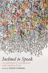 Inclined To Speak: An Anthology Of Contemporary Arab American Poetry