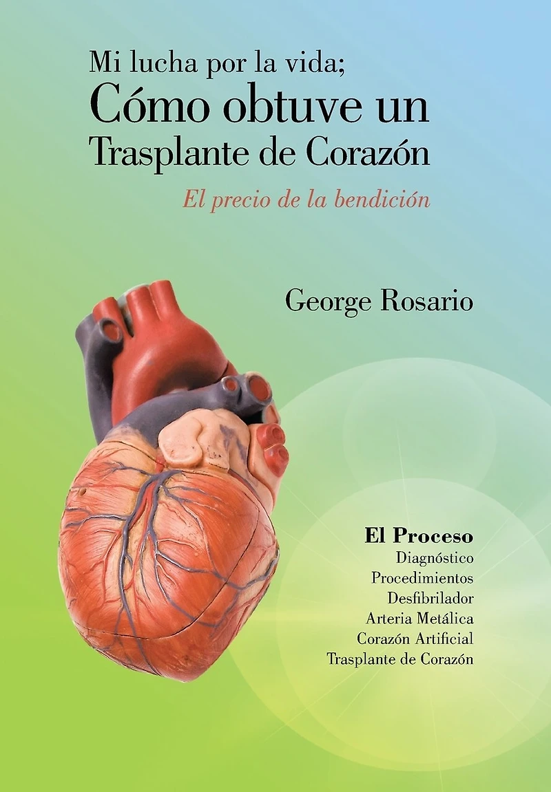 Mi Lucha Por La Vida; Como Obtuve Un Trasplante de Corazon: El Precio Bendicion