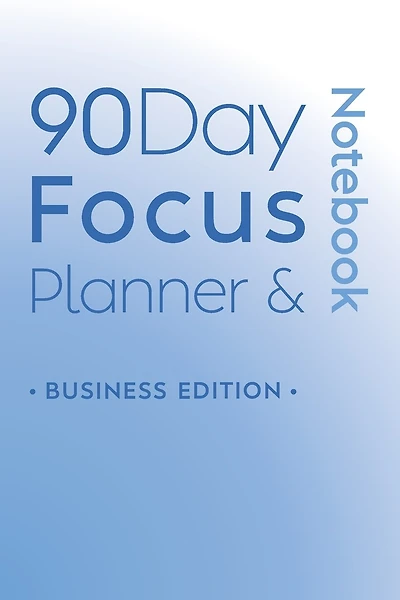 90 Day Focus Planner & Notebook: Business Edition