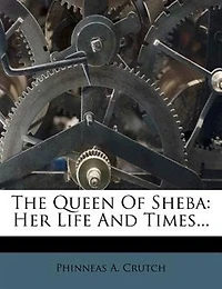 The Queen of Sheba: Her Life and Times (Classic Reprint)