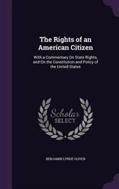 the Rights of an American Citizen: With a Commentary On State Rights, and Constitution Policy United States