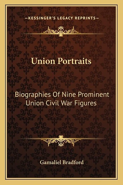 Union Portraits: Biographies Of Nine Prominent Union Civil War Figures