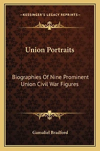 Union Portraits: Biographies Of Nine Prominent Union Civil War Figures