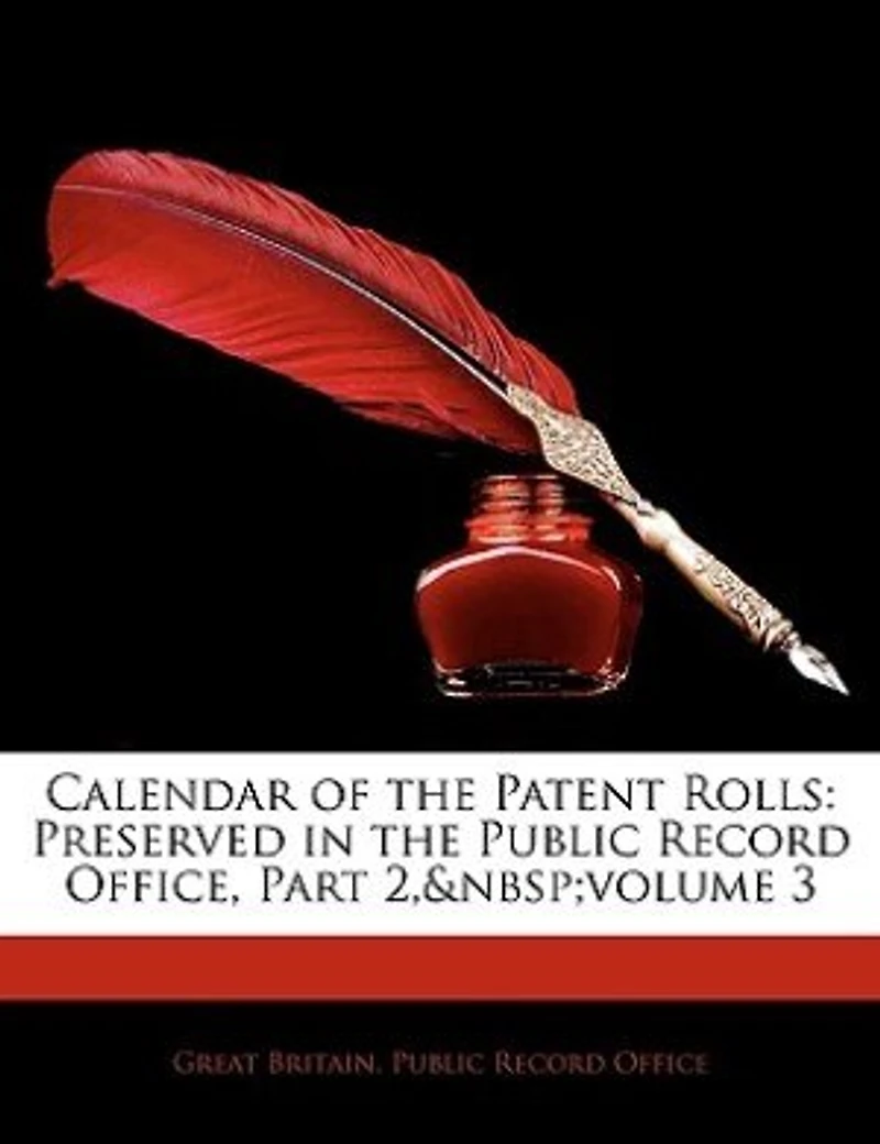 Calendar of the Patent Rolls: Preserved Public Record Office, Part 2, volume 3