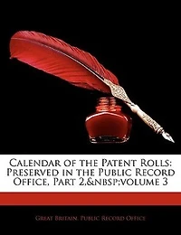 Calendar of the Patent Rolls: Preserved Public Record Office, Part 2, volume 3