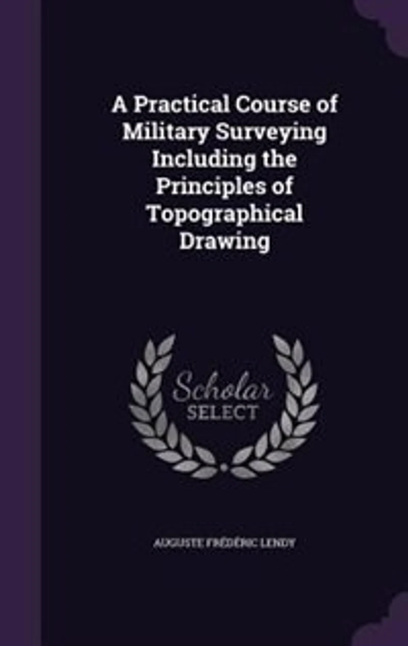 A Practical Course of Military Surveying: Including the Principles Topographical Drawing