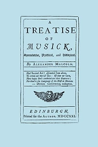A Treatise of Musick. Speculative, Practical and Historical. [Facsimile first edition, 1721. 652 pages - not abridged. Music.]