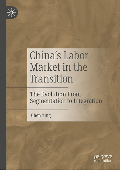 China's Labor Market The Transition: Evolution From Segmentation to Integration