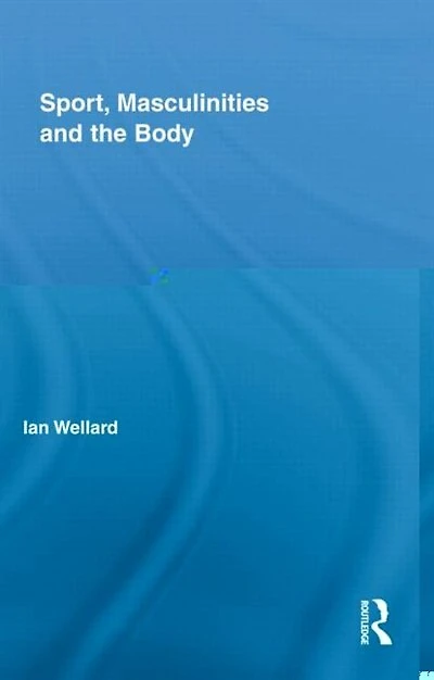 Sport, Masculinities and the Body