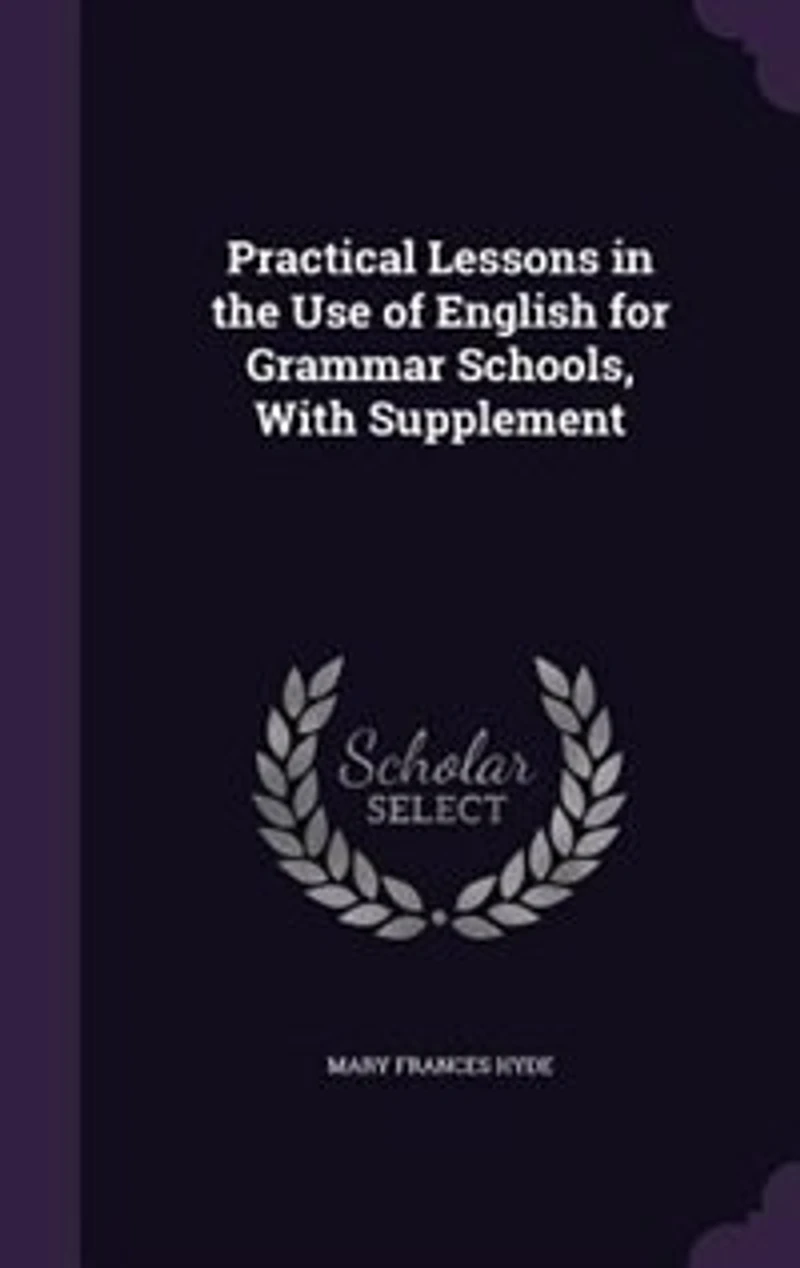 Practical Lessons the Use of English for Grammar Schools
