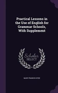 Practical Lessons the Use of English for Grammar Schools