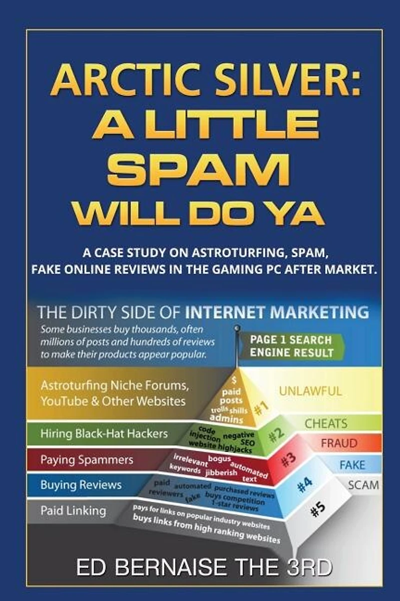 Arctic Silver A Little Spam Will Do YA: A case study on astroturfing,spam,fake on line reviews in the gaming PC after market