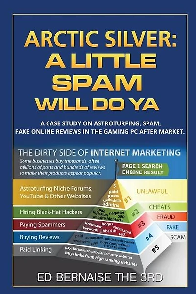 Arctic Silver A Little Spam Will Do YA: A case study on astroturfing,spam,fake on line reviews  in the gaming PC after market