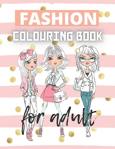 Fashion Colouring Book For Adult: Fun Fashion and Fresh Styles! Coloring Book For Girls Fashion and Other Fun Coloring Books For Girls & Adults, Teens