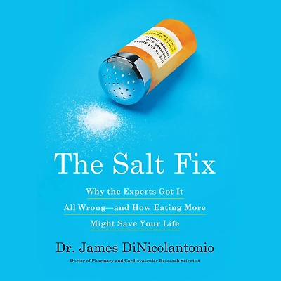 The Salt Fix: Why Experts Got It All Wrong - and How Eating More Might Save Your Life